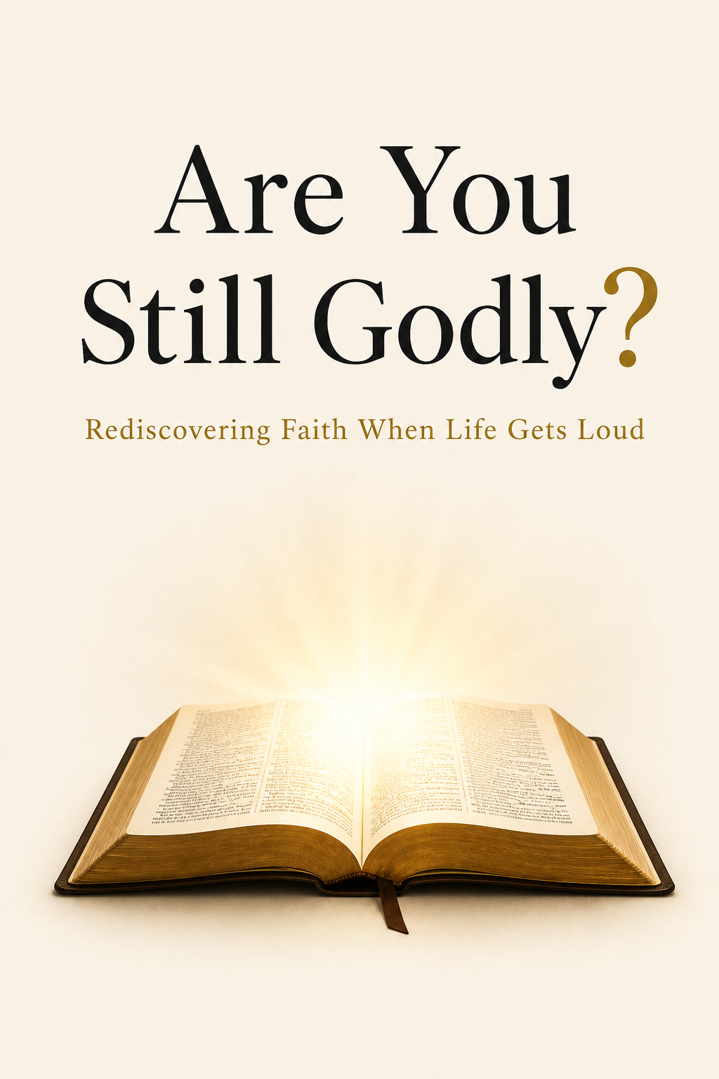 Are You Still Godly? Rediscovering Faith When Life Gets Loud